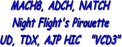 MACH5, ADCH, NATCH
Night Flight's Pirouette
UD, TDX, HIC   "VCD3"